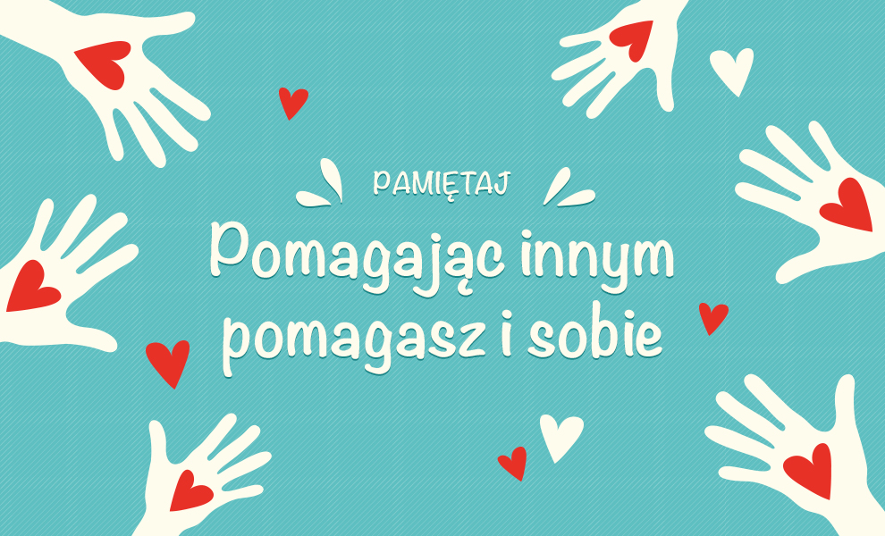 Pomagając innym pomagasz sobie